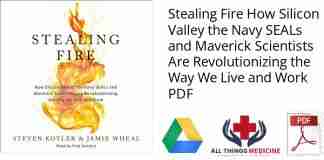 Stealing Fire How Silicon Valley the Navy SEALs and Maverick Scientists Are Revolutionizing the Way We Live and Work PDF