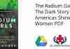 The Radium Girls The Dark Story of Americas Shining Women PDF