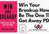 Win Your Breakup How to Be The One That Got Away PDF