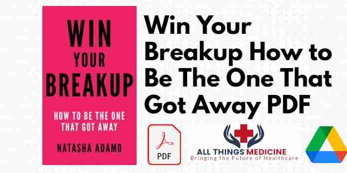 Win Your Breakup How to Be The One That Got Away PDF