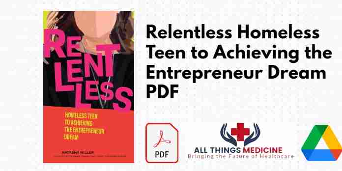 Relentless Homeless Teen to Achieving the Entrepreneur Dream PDF