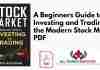 A Beginners Guide to Investing and Trading in the Modern Stock Market PDF