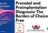 Prenatal and Preimplantation Diagnosis: The Burden of Choice PDF