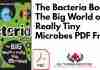 The Bacteria Book: The Big World of Really Tiny Microbes PDF