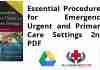 Essential Procedures for Emergency Urgent and Primary Care Settings 2nd PDF