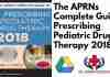 The APRNs Complete Guide to Prescribing Pediatric Drug Therapy 2018 PDF