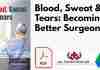 Blood, Sweat & Tears: Becoming a Better Surgeon PDF