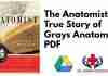 The Anatomist A True Story of Grays Anatomy PDF