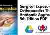 Surgical Exposures in Orthopaedics The Anatomic Approach 5th Edition PDF
