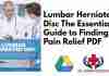 Lumbar Herniated Disc The Essential Guide to Finding Back Pain Relief PDF