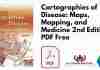 Cartographies of Disease: Maps, Mapping, and Medicine 2nd Edition PDF