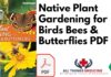 Native Plant Gardening for Birds Bees & Butterflies PDF