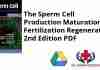 The Sperm Cell Production Maturation Fertilization Regeneration 2nd Edition PDF