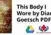 This Body I Wore by Diana Goetsch PDF