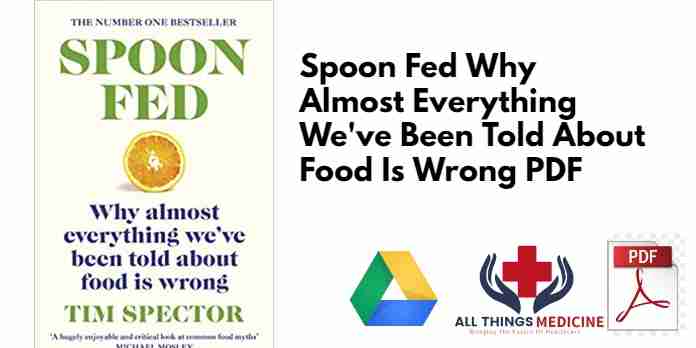 Spoon Fed Why Almost Everything Weve Been Told About Food Is Wrong PDF