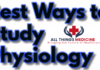best ways to study physiology