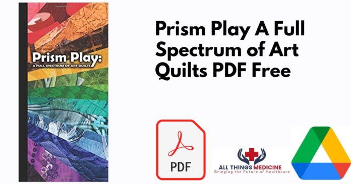 Prism Play A Full Spectrum of Art Quilts PDF