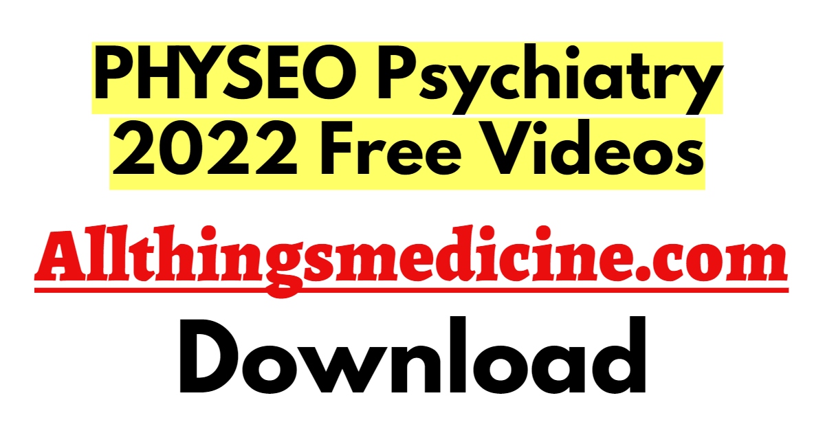 physeo-psychiatry-videos-2022-free-download