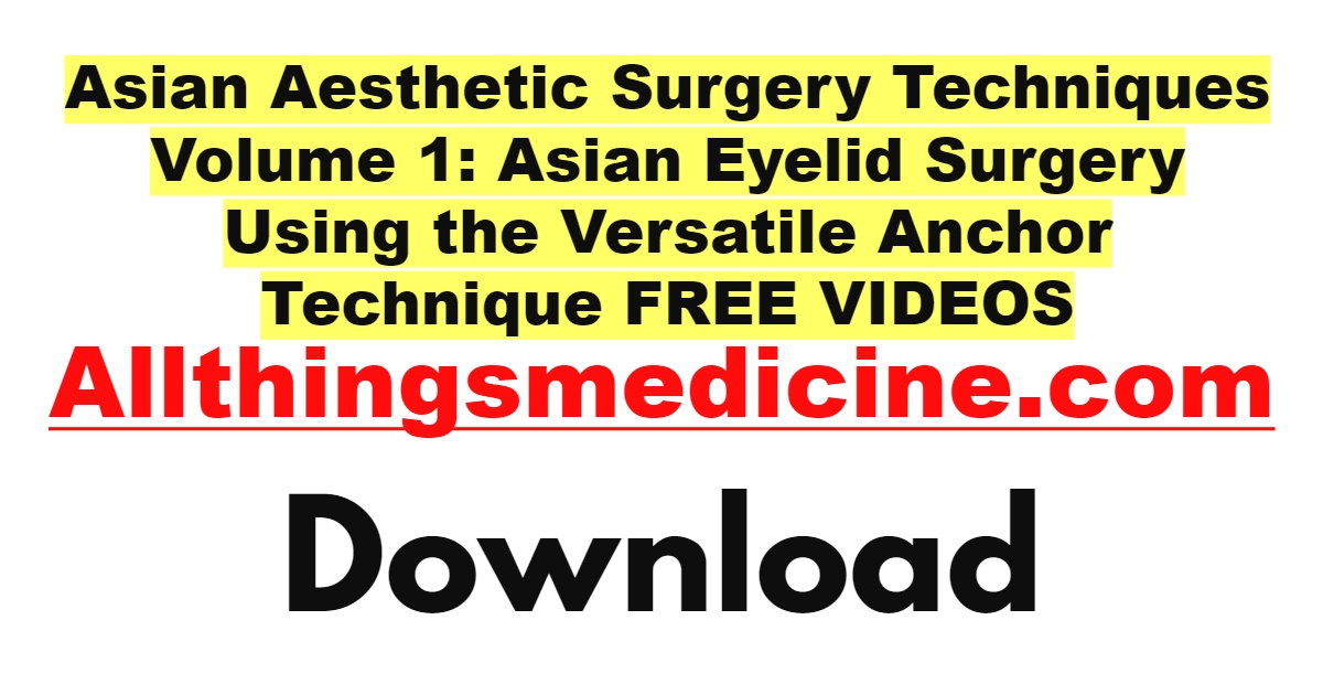 asian-aesthetic-surgery-techniques-volume-1-asian-eyelid-surgery-using-the-versatile-anchor-technique-videos-free-download