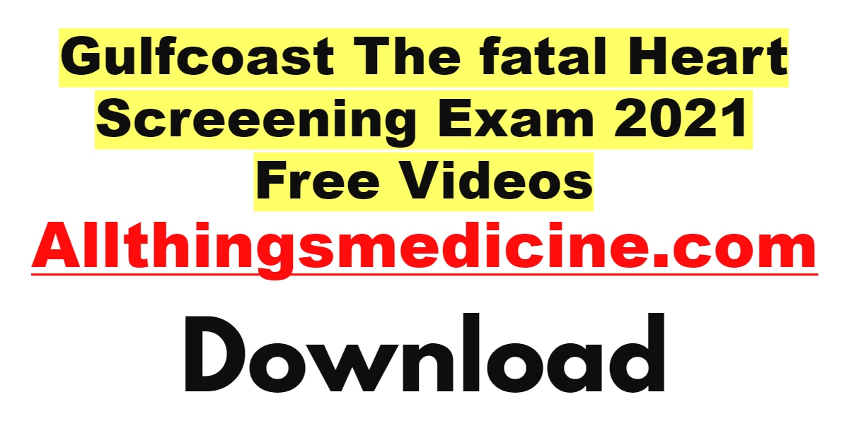 gulfcoast-the-fatal-heart-screeening-exam-2021-videos-free-download