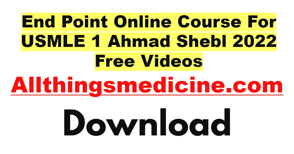 end-point-online-course-for-usmle-1-ahmad-shebl-2022-free-videos-download