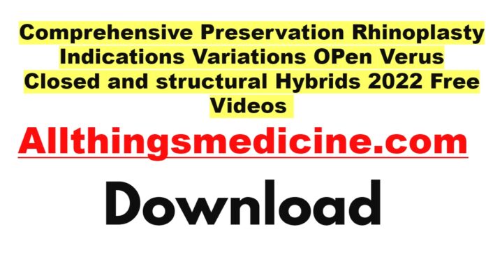 comprehensive-preservation-rhinoplasty-indications-variations-open-verus-closed-and-structural-hybrids-2022-free-download