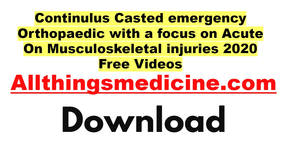 continulus-casted-emergency-orthopaedic-with-a-focus-on-acute-on-musculoskeletal-injuries-2020-videos-free-download