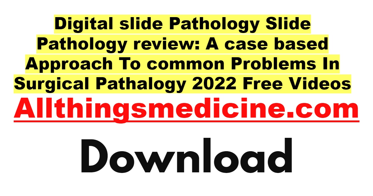 digital-slide-pathology-slide-pathology-review-a-case-based-approach-to-common-problems-in-surgical-pathalogy-2022-free-download