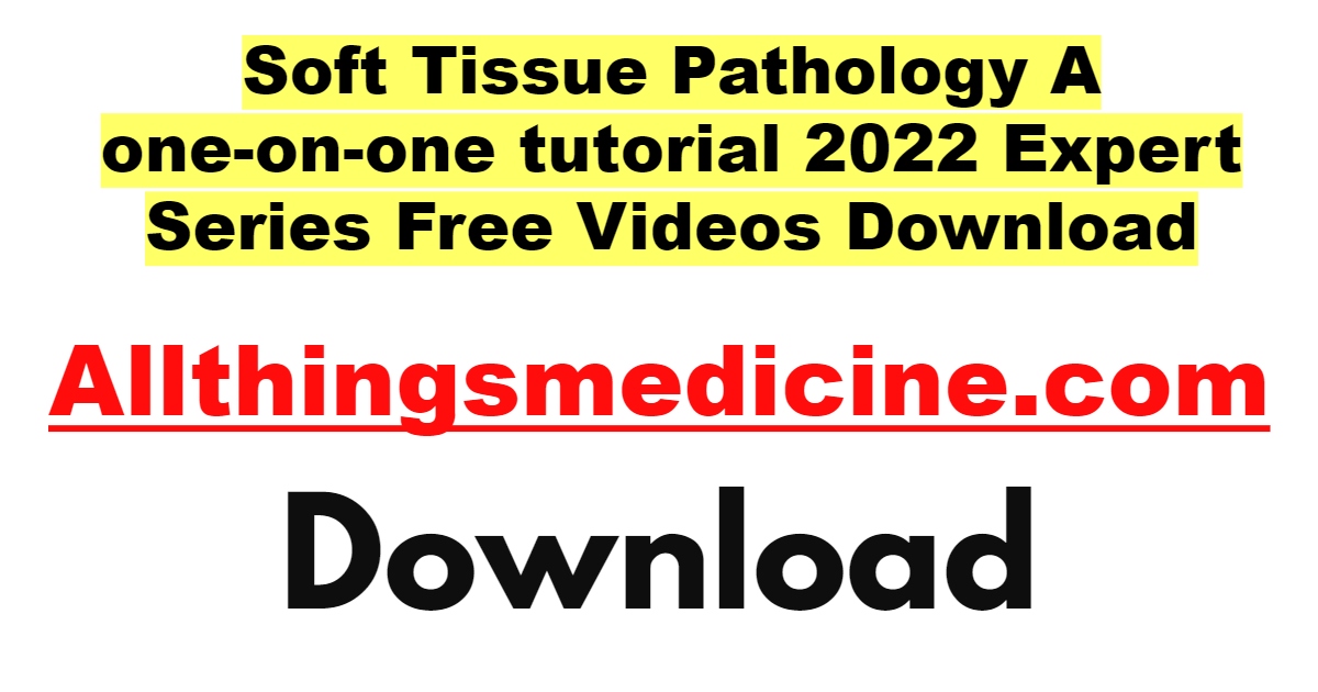 expert-series-with-jason-l-hornick-m-d-ph-d-soft-tissue-pathology-a-one-on-one-tutorial-2022-videos-free-download