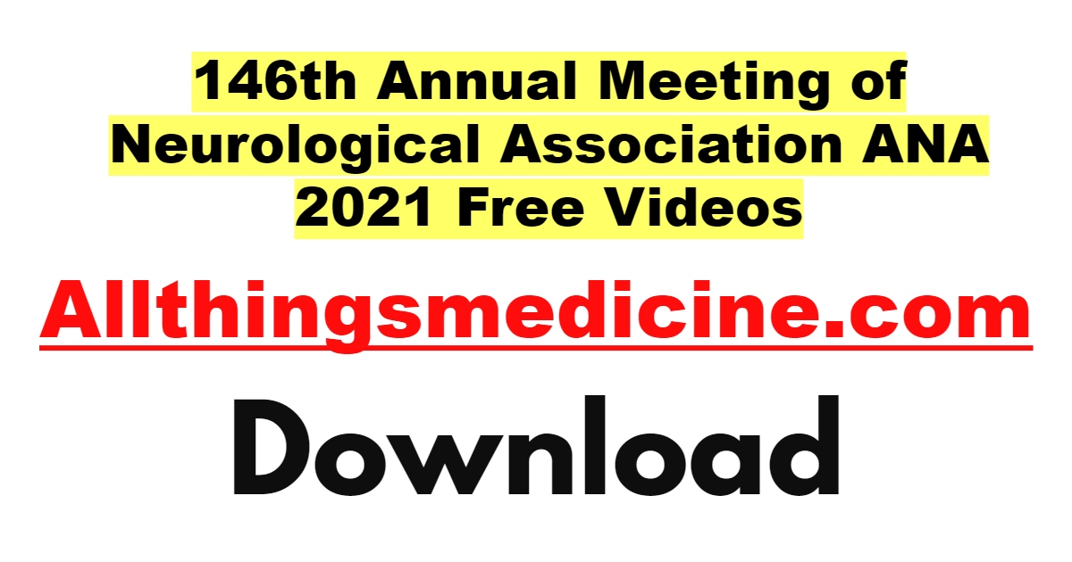 146th-annual-meeting-of-neurological-association-ana-2021-videos-free-download