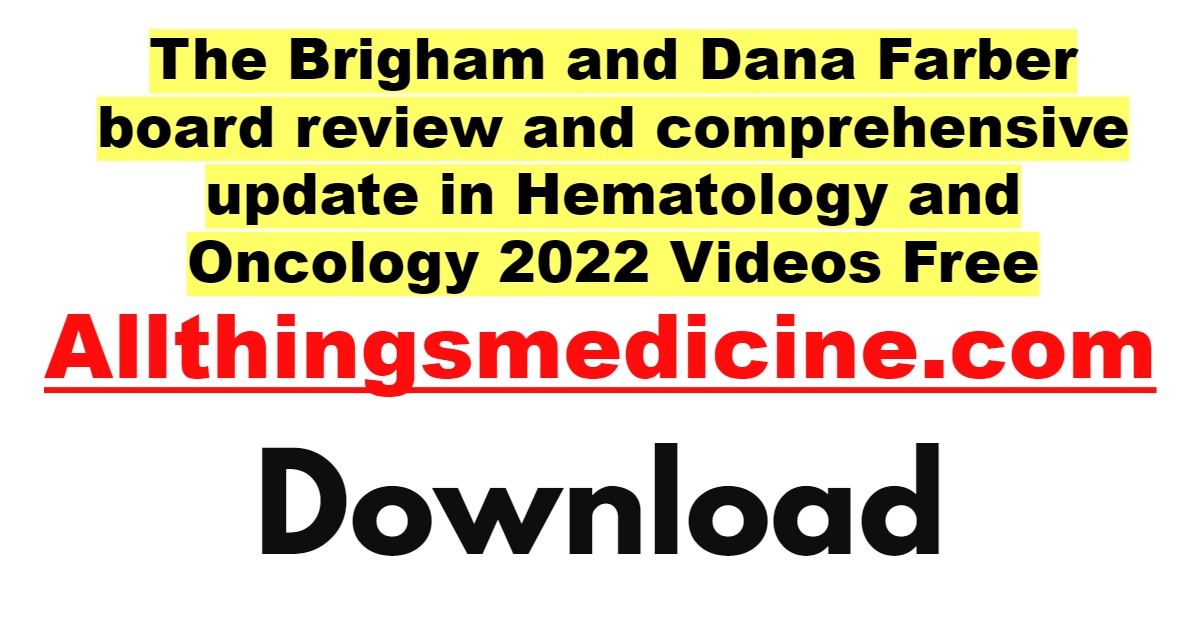the-brigham-and-dana-farber-board-review-and-comprehensive-update-in-hematology-and-oncology-2022-videos-free-download