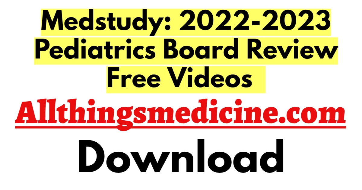 medstudy-2022-2023-pediatrics-board-review-videos-free-download