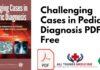 Challenging Cases in Pediatric Diagnosis PDF Free Download