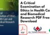 A Critical Examination of Ethics in Health Care and Biomedical Research PDF Free Download