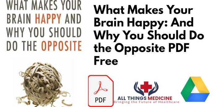 What Makes Your Brain Happy: And Why You Should Do the Opposite PDF Free