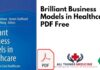 Brilliant Business Models in Healthcare PDF Free Download