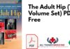 The Adult Hip (Two Volume Set) PDF Free Download