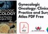 Gynecologic Oncology: Clinical Practice and Surgical Atlas PDF