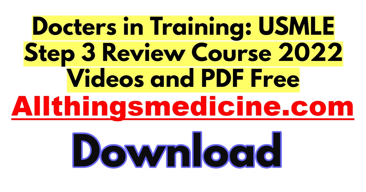 docters-in-training-usmle-step-3-review-course-2022-videos-and-pdf-free-download