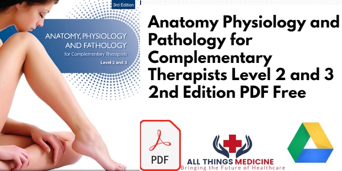 Anatomy Physiology and Pathology for Complementary Therapists Level 2 and 3 2nd Edition PDF Free