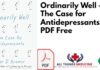 Ordinarily Well Th Case for Antidepressants PDF Free